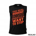 The Real Workout Begins When You Want to Stop - Trening - Majica