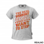 The Real Workout Begins When You Want to Stop - Trening - Majica