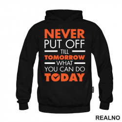 Never Put OFf Till Tomorrow What You Can Do Today - Motivation - Quotes - Duks Never Put OFf Till Tomorrow What You Can Do Today - Motivation - Quotes - Duks
