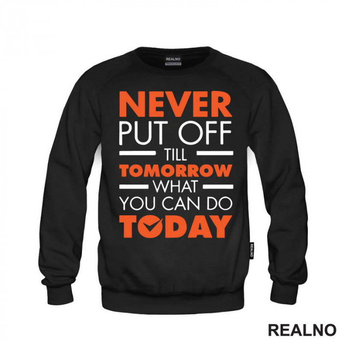 Never Put OFf Till Tomorrow What You Can Do Today - Motivation - Quotes - Duks
