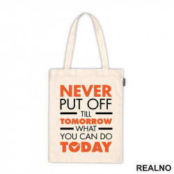 Never Put OFf Till Tomorrow What You Can Do Today - Motivation - Quotes - Ceger