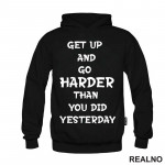 Get Up And Go Harder Than You Did Yesterday - Motivation - Quotes - Duks