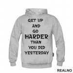Get Up And Go Harder Than You Did Yesterday - Motivation - Quotes - Duks