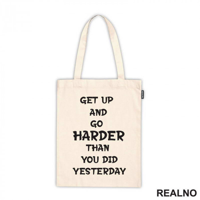 Get Up And Go Harder Than You Did Yesterday - Motivation - Quotes - Ceger
