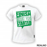 Finish What You Started - Motivation - Quotes - Majica