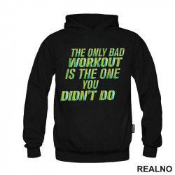 The Only Bad Workout Is The One You Didn't Do - Trening - Duks The Only Bad Workout Is The One You Didn't Do - Trening - Duks