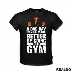 A Bad Day Can Be Made Better By Going To The Gym - Trening - Majica A Bad Day Can Be Made Better By Going To The Gym - Trening - Majica