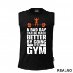 A Bad Day Can Be Made Better By Going To The Gym - Trening - Majica