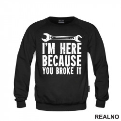 I'm Here Because You Broke It - Radionica - Majstor - Duks I'm Here Because You Broke It - Radionica - Majstor - Duks