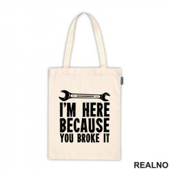 I'm Here Because You Broke It - Radionica - Majstor - Ceger I'm Here Because You Broke It - Radionica - Majstor - Ceger