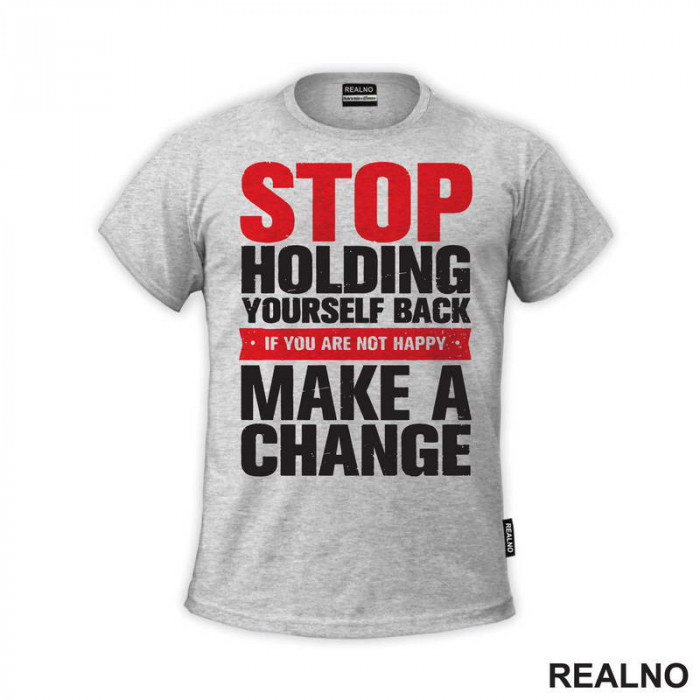 Stop Holding Yourself Back. If You Are Not Happy, Make A Change - Motivation - Quotes - Majica