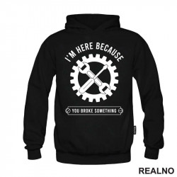 I'm Here Because You Broke Something - Gear - Radionica - Majstor - Duks I'm Here Because You Broke Something - Gear - Radionica - Majstor - Duks