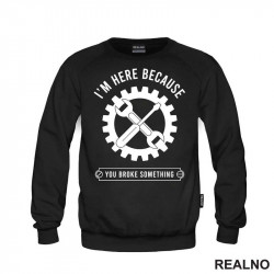 I'm Here Because You Broke Something - Gear - Radionica - Majstor - Duks I'm Here Because You Broke Something - Gear - Radionica - Majstor - Duks