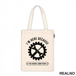 I'm Here Because You Broke Something - Gear - Radionica - Majstor - Ceger I'm Here Because You Broke Something - Gear - Radionica - Majstor - Ceger