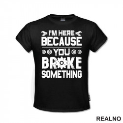 I'm Here Because You Broke Something - Screwdriver And Wrench - Radionica - Majstor - Majica I'm Here Because You Broke Something - Screwdriver And Wrench - Radionica - Majstor - Majica