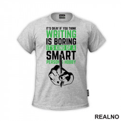 It's Okay If You Think Writing Is Boring. It's Kind Of A Smart Person Hobby - Green - Books - Čitanje - Majica