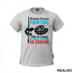 Weekend Forecast Painting With No Chance Of House Cleaning Or Cooking - Art - Majica