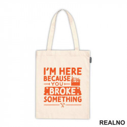 I'm Here Because You Broke Something - Orange - Radionica - Majstor - Ceger I'm Here Because You Broke Something - Orange - Radionica - Majstor - Ceger