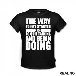 The Way To Get Started Is To Quit Talking And Begin Doing - Motivation - Quotes - Majica