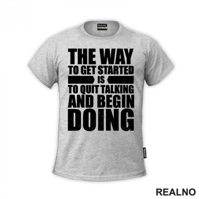 The Way To Get Started Is To Quit Talking And Begin Doing - Motivation - Quotes - Majica