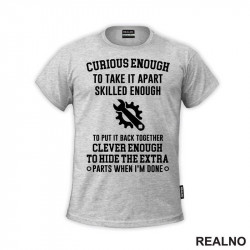 Curious Enough To Take It Apart, Skilled Enough To Put It Back Together, Clever Enough To Hide The Extra Parts When I'm Done - Radionica - Majstor - Majica