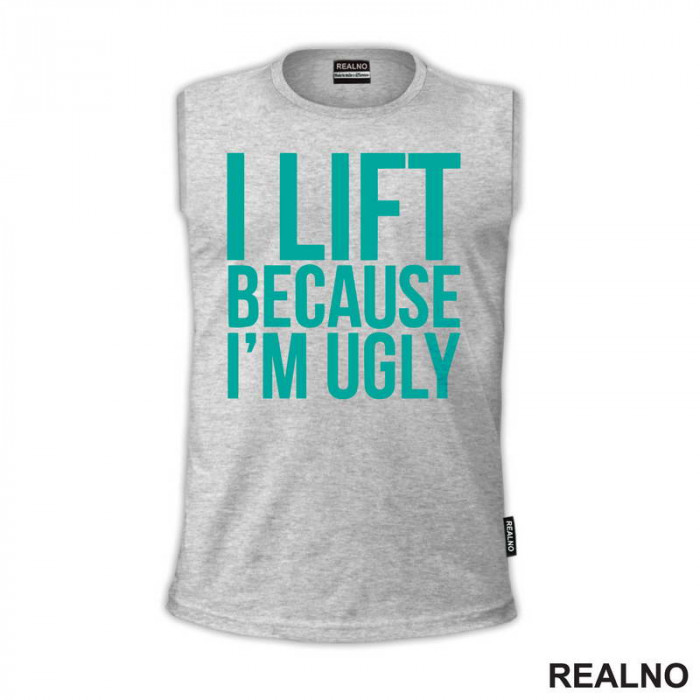 I Lift Because I'm Ugly - Trening - Majica