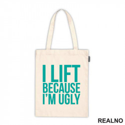 I Lift Because I'm Ugly - Trening - Ceger I Lift Because I'm Ugly - Trening - Ceger
