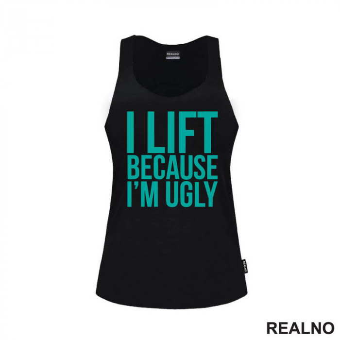 I Lift Because I'm Ugly - Trening - Majica