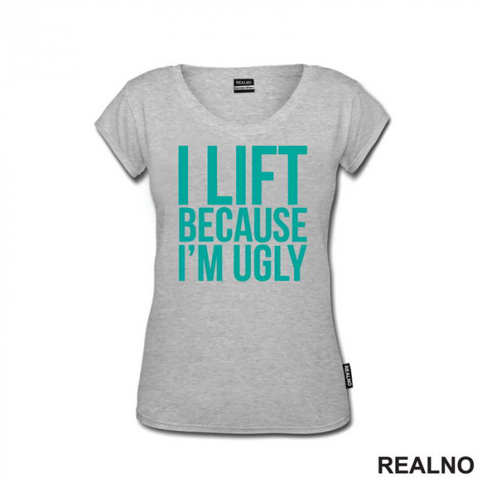 I Lift Because I'm Ugly - Trening - Majica