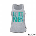 I Lift Because I'm Ugly - Trening - Majica