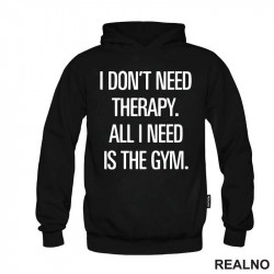 I Don't Need Therapy. All I Need Is The Gym. - Trening - Duks I Don't Need Therapy. All I Need Is The Gym. - Trening - Duks