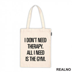 I Don't Need Therapy. All I Need Is The Gym. - Trening - Ceger I Don't Need Therapy. All I Need Is The Gym. - Trening - Ceger
