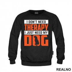 I Don't Need Therapy. I Just Need My - Pas - Dog - Duks I Don't Need Therapy. I Just Need My - Pas - Dog - Duks