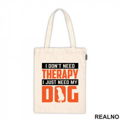 I Don't Need Therapy. I Just Need My - Pas - Dog - Ceger