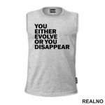 You Either Evolve Or You Disappear - Motivation - Quotes - Majica