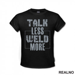 Talk Less, Weld More - Grey - Radionica - Majstor - Majica Talk Less, Weld More - Grey - Radionica - Majstor - Majica