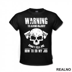 Warning! To Avoid Injury Don't Tell Me How To Do My Job - Radionica - Majstor - Majica Warning! To Avoid Injury Don't Tell Me How To Do My Job - Radionica - Majstor - Majica