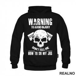 Warning! To Avoid Injury Don't Tell Me How To Do My Job - Radionica - Majstor - Duks Warning! To Avoid Injury Don't Tell Me How To Do My Job - Radionica - Majstor - Duks