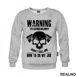 Warning! To Avoid Injury Don't Tell Me How To Do My Job - Radionica - Majstor - Duks Warning! To Avoid Injury Don't Tell Me How To Do My Job - Radionica - Majstor - Duks