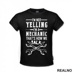I'm Not Yelling, I'm Mechanic That's Now We Talk - Radionica - Majstor - Majica I'm Not Yelling, I'm Mechanic That's Now We Talk - Radionica - Majstor - Majica