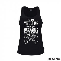 I'm Not Yelling, I'm Mechanic That's Now We Talk - Radionica - Majstor - Majica I'm Not Yelling, I'm Mechanic That's Now We Talk - Radionica - Majstor - Majica