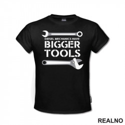 Diesel Mechanics Have Bigger Tools - Radionica - Majstor - Majica