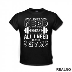 I Don't Need Therapy. All I Need Is The Gym - Weights - Trening - Majica I Don't Need Therapy. All I Need Is The Gym - Weights - Trening - Majica