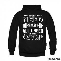 I Don't Need Therapy. All I Need Is The Gym - Weights - Trening - Duks I Don't Need Therapy. All I Need Is The Gym - Weights - Trening - Duks