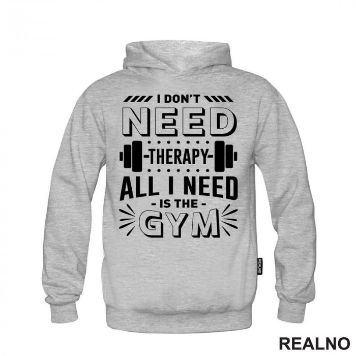 I Don't Need Therapy. All I Need Is The Gym - Weights - Trening - Duks