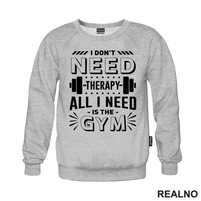 I Don't Need Therapy. All I Need Is The Gym - Weights - Trening - Duks