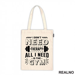 I Don't Need Therapy. All I Need Is The Gym - Weights - Trening - Ceger I Don't Need Therapy. All I Need Is The Gym - Weights - Trening - Ceger