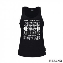 I Don't Need Therapy. All I Need Is The Gym - Weights - Trening - Majica I Don't Need Therapy. All I Need Is The Gym - Weights - Trening - Majica