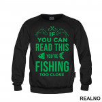 If You Can Read This, You're Fishing Too Close - Pecanje - Fishing - Duks
