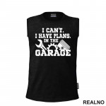 I Can't I Have Plans In The Garage - Gear - Radionica - Majstor - Majica